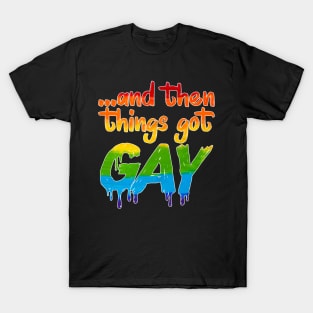 Things Got Gay LGBT Gender Equality T-Shirt